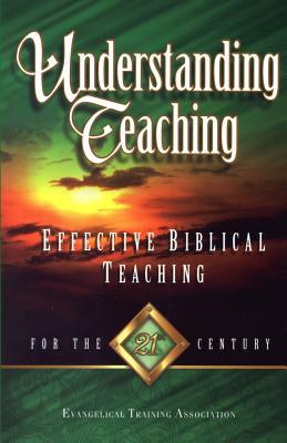 Understanding Teaching: Effective Bible Teaching for the 21st Century