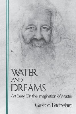 Water and Dreams: An Essay On the Imagination of Matter