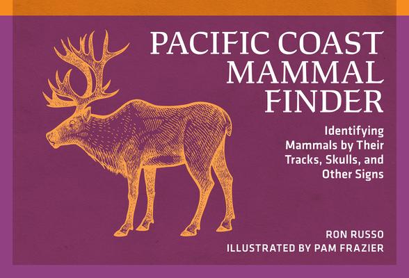 Pacific Coast Mammal Finder: Identifying Mammals by Their Tracks, Skulls, and Other Signs