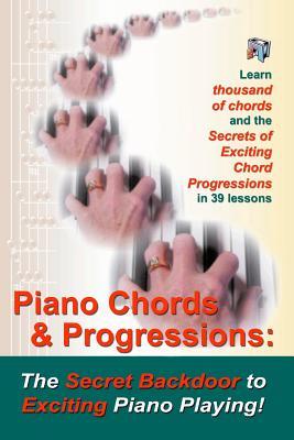 Piano Chords & Progressions: : The Secret Backdoor to Exciting Piano Playing!