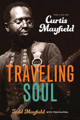 Traveling Soul: The Life of Curtis Mayfield