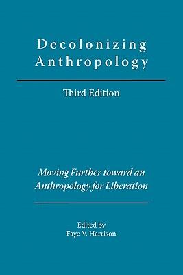 Decolonizing Anthropology: Moving Further Toward an Anthropology for Liberation