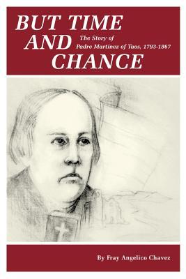 But Time and Change: The Story of Padre Martinez of Taos, 1793-1867