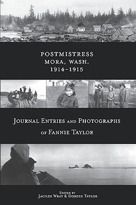 Postmistress-Mora, Wash. 1914-1915: Journal Entries and Photographs of Fannie Taylor