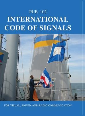 International Code of Signals: For Visual, Sound, and Radio Communication