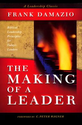 Making of a Leader: Biblical Leadership Principles for Today's Leaders