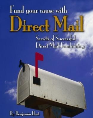 Fundyour Cause with Direct Mail: Secrets of Successful Direct Mail Fund Raising