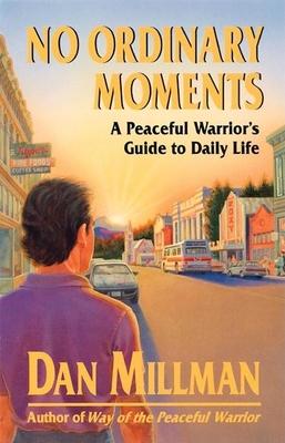 No Ordinary Moments: A Peaceful Warrior's Guide to Daily Life