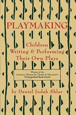 Playmaking: Children Writing & Performing Their Own Plays