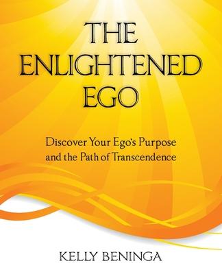 The Enlightened Ego: Discover Your Ego's Purpose and the Path of Transcendence