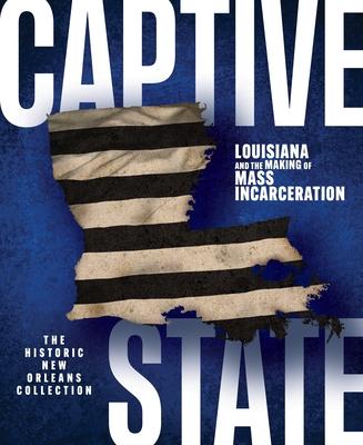 Captive State: Louisiana and the Making of Mass Incarceration Subscription