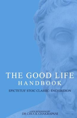 The Good Life Handbook: : Epictetus' Stoic Classic Enchiridion