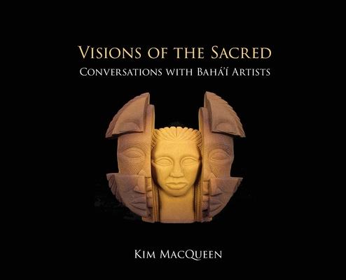 Visions of the Sacred: Conversations with Bah' Artists