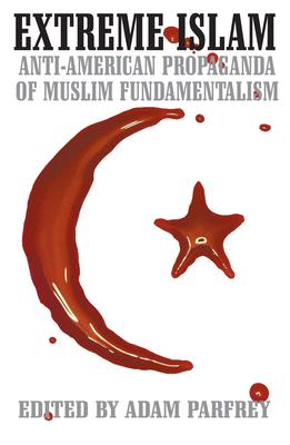 Extreme Islam: Anti American Propaganda of Muslim Fundamentalism