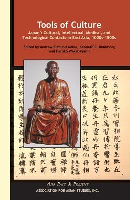 Tools of Culture: Japan's Cultural, Intellectual, Medical, and Technological Contacts in East Asia, 1100s-1500s