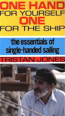 One Hand for Yourself, One for the Ship: The Essentials of Single-Handed Sailing