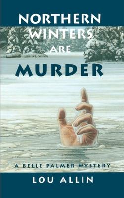 Northern Winters Are Murder: A Belle Palmer Mystery