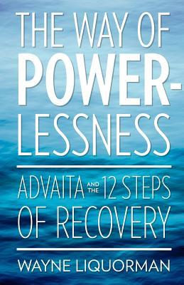 The Way Of Powerlessness - Advaita and the 12 Steps Of Recovery