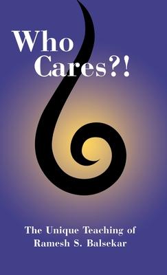 Who Cares?! The Unique Teaching of Ramesh S. Balsekar