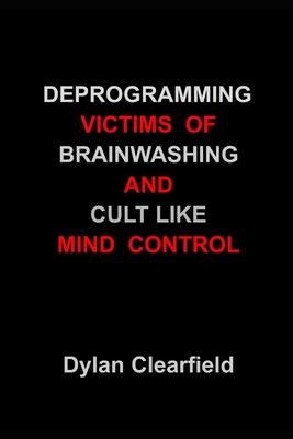 Deprogramming Victims of Brainwashing and Cult Like Mind Control: Methods You Can Immediately Apply Subscription