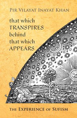 That Which Transpires Behind That Which Appears: The Experience of Sufism