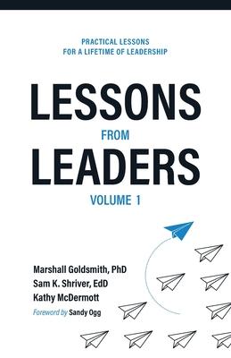 Lessons from Leaders Volume 1: Practical Lessons for a Lifetime of Leadership