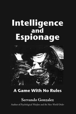 Intellgence and Espionage: A Game With No Rules