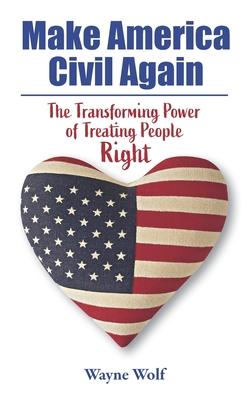 Make America Civil Again: The Transforming Power of Treating People Right Subscription