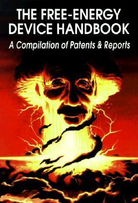 The Free-Energy Device Handbook: A Compilation of Patents & Reports