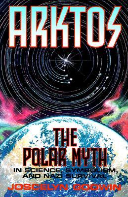 Arktos: The Polar Myth in Science, Symbolism & Nazi Survival