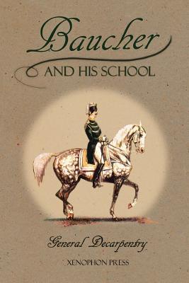 Baucher and His School: With Appendix I: Recollections From LOUIS RUL and EUGNE CARON With Appendix II: Commentary by LOUIS SEEGER From his p