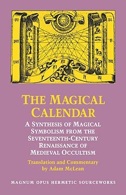 The Magical Calendar: A Synthesis of Magial Symbolism from the Seventeenth-Century Renaissance of Medieval Occultism