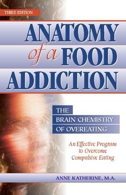 Anatomy of a Food Addiction: The Brain Chemistry of Overeating: An Effective Program to Overcome Compulsive Eating Subscription