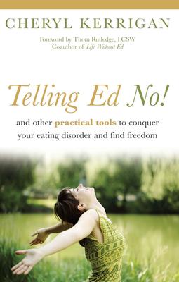 Telling Ed No!: And Other Practical Tools to Conquer Your Eating Disorder and Find Freedom