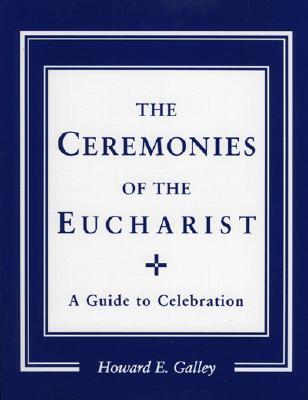 Ceremonies of the Eucharist: A guide to Celebration