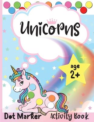 Unicorns Dot Marker Activity Book: Dot Markers Activity Book: Unicorns Easy Guided BIG DOTS Gift For Kids Ages 1-3, 2-4, 3-5, Baby, Toddler, Preschool