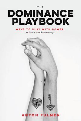 The Dominance Playbook: Ways to Play with Power in Scenes and Relationships