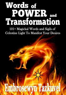 WORDS OF POWER and TRANSFORMATION: 101+ Magickal Words and Sigils of Celestine Light to Manifest Your Desires