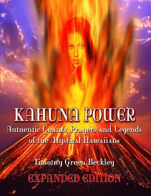 Kahuna Power: Authentic Chants, Prayers and Legends of the Mystical Hawaiians