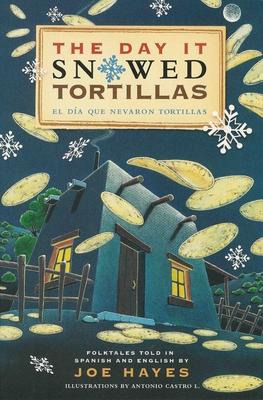 The Day It Snowed Tortillas / El Da Que Nev Tortilla: Folk Tales Retold by Joe Hayes