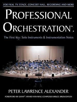 Professional Orchestration Vol 1: Solo Instruments & Instrumentation Notes