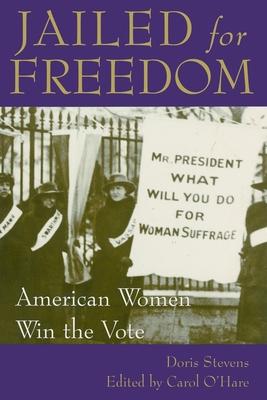 Jailed for Freedom: American Women Win the Vote