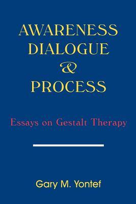 Awareness, Dialogue & Process: Essays on Gestalt Therapy