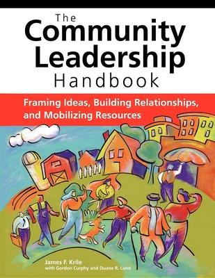 The Community Leadership Handbook: Framing Ideas, Building Relationships, and Mobilizing Resources