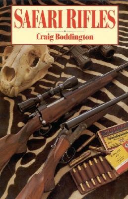 Safari Rifles: Doubles, Magazine Rifles, and Cartridges for African Hunting