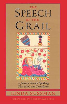 Speech of the Grail: A Journey Toward Speaking That Heals & Transforms