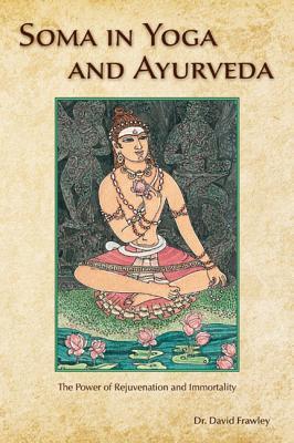 Soma in Yoga and Ayurveda: The Power of Rejuvenation and Immortality