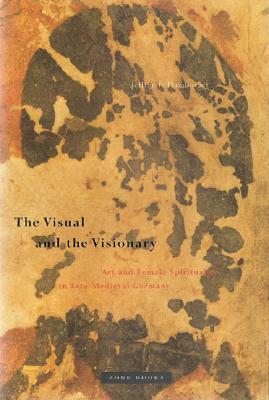 The Visual and the Visionary: Art and Female Spirituality in Late Medieval Germany