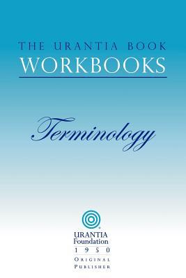 The Urantia Book Workbooks: Volume 7 - Terminology