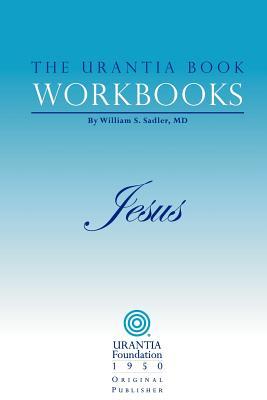 The Urantia Book Workbooks: Volume IV - Jesus